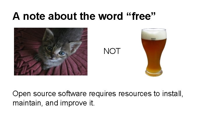 A note about the word “free” NOT Open source software requires resources to install,