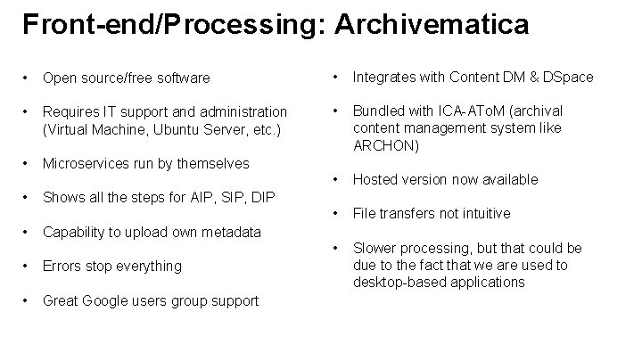 Front-end/Processing: Archivematica • Open source/free software • Integrates with Content DM & DSpace •