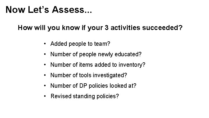 Now Let’s Assess. . . How will you know if your 3 activities succeeded?