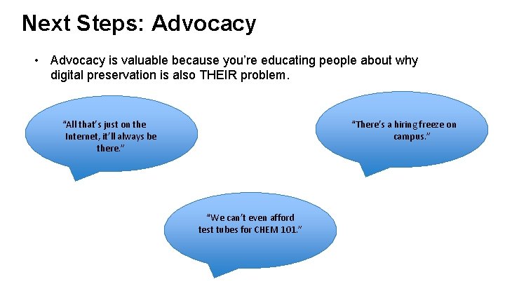 Next Steps: Advocacy • Advocacy is valuable because you’re educating people about why digital