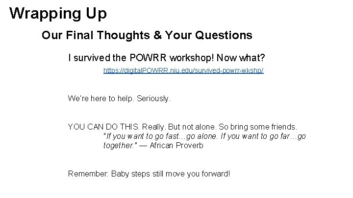 Wrapping Up Our Final Thoughts & Your Questions I survived the POWRR workshop! Now