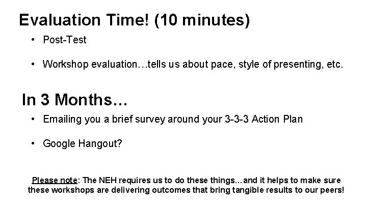 Evaluation Time! (10 minutes) • Post-Test • Workshop evaluation…tells us about pace, style of