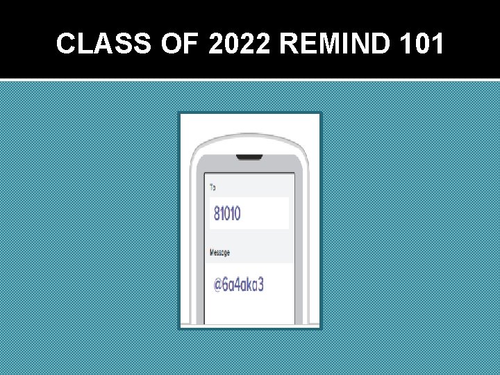 CLASS OF 2022 REMIND 101 