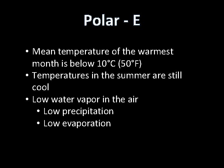 Polar - E • Mean temperature of the warmest month is below 10°C (50°F)