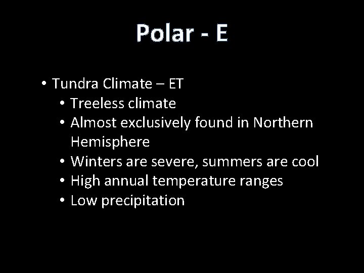 Polar - E • Tundra Climate – ET • Treeless climate • Almost exclusively