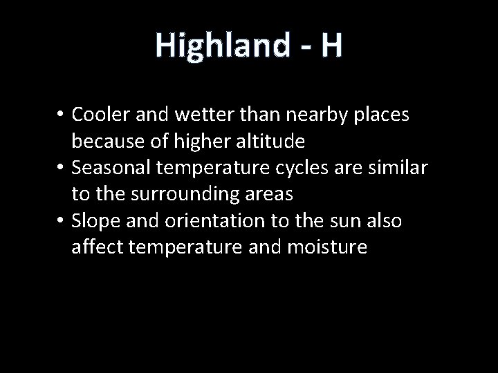 Highland - H • Cooler and wetter than nearby places because of higher altitude