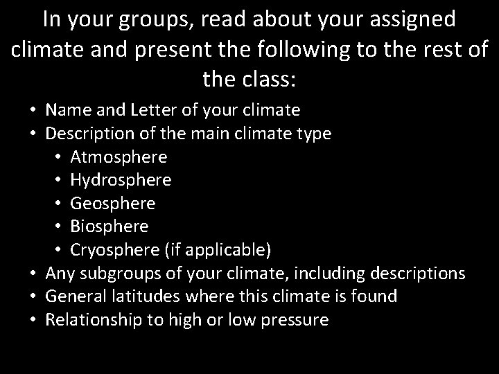 In your groups, read about your assigned climate and present the following to the