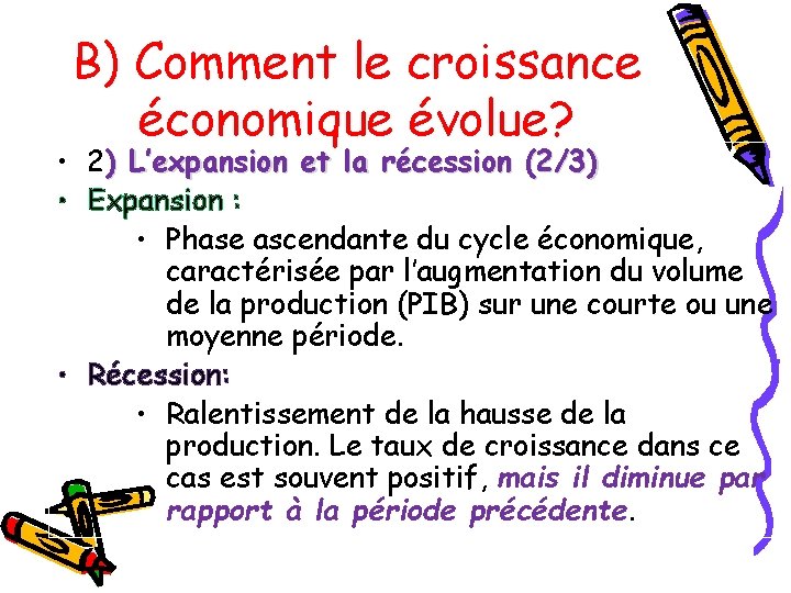 B) Comment le croissance économique évolue? • 2) L’expansion et la récession (2/3) •