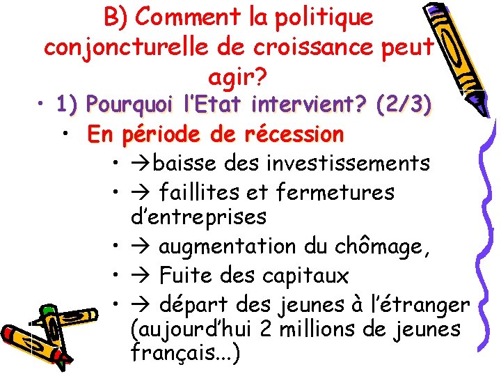 B) Comment la politique conjoncturelle de croissance peut agir? • 1) Pourquoi l’Etat intervient?