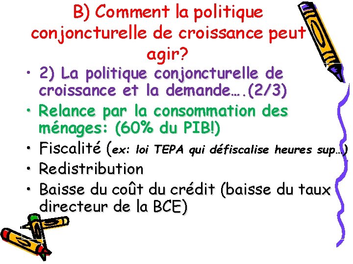 B) Comment la politique conjoncturelle de croissance peut agir? • 2) La politique conjoncturelle