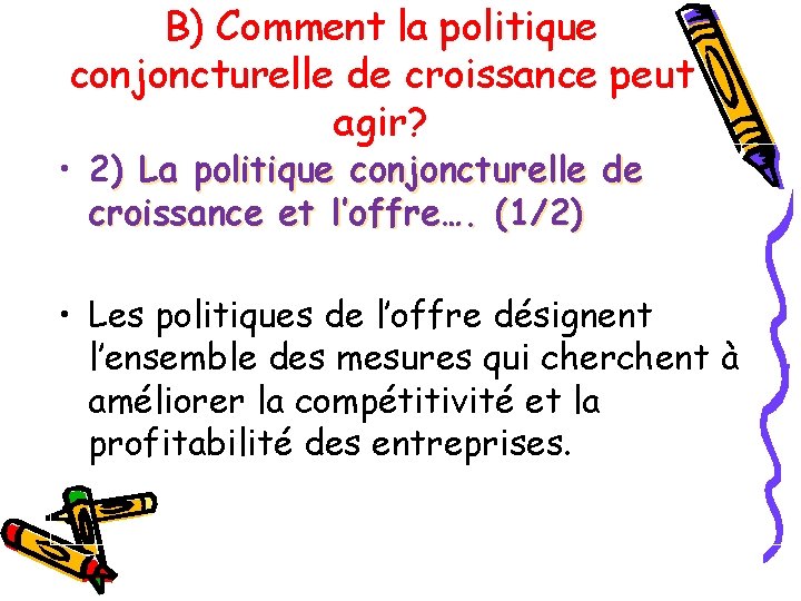 B) Comment la politique conjoncturelle de croissance peut agir? • 2) La politique conjoncturelle