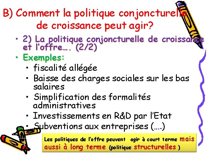 B) Comment la politique conjoncturelle de croissance peut agir? • 2) La politique conjoncturelle