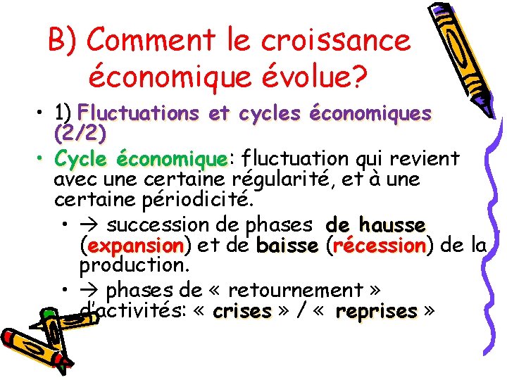 B) Comment le croissance économique évolue? • 1) Fluctuations et cycles économiques (2/2) •