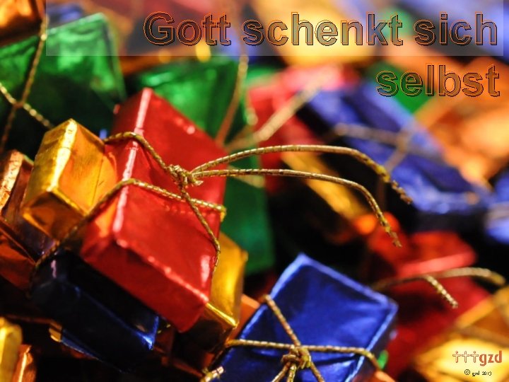 Gott schenkt sich selbst gzd 2013 