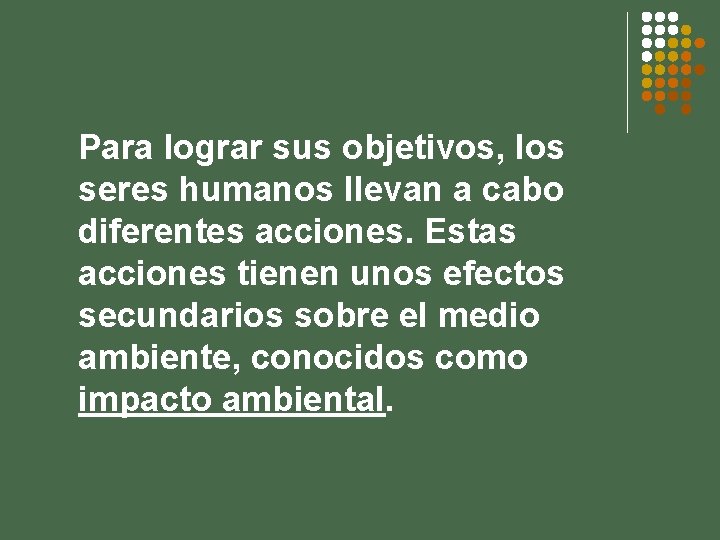 Para lograr sus objetivos, los seres humanos llevan a cabo diferentes acciones. Estas acciones