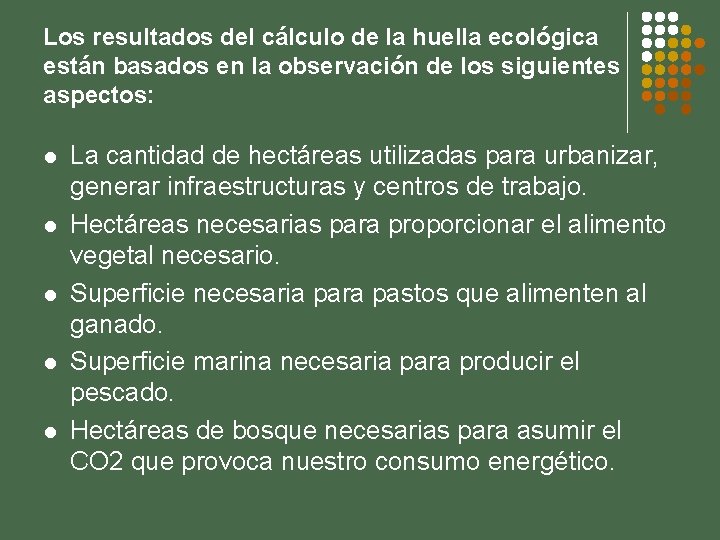 Los resultados del cálculo de la huella ecológica están basados en la observación de