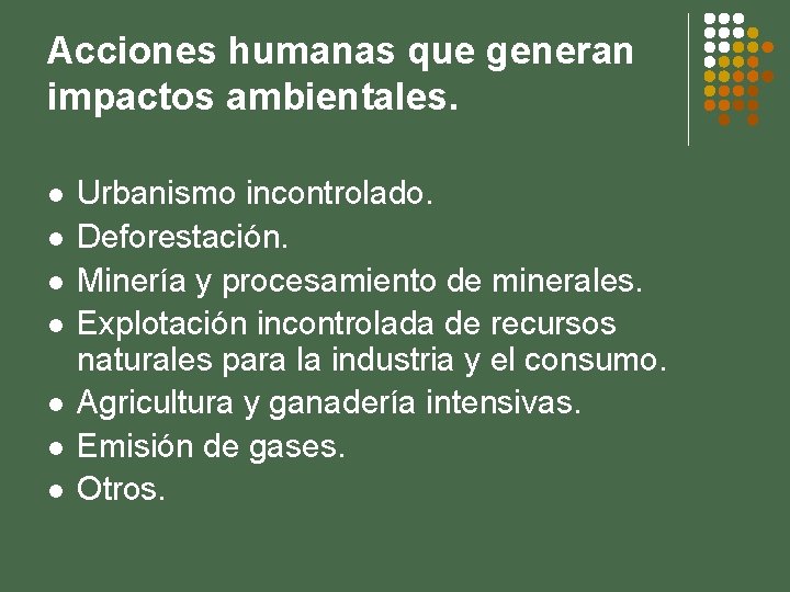 Acciones humanas que generan impactos ambientales. l l l l Urbanismo incontrolado. Deforestación. Minería