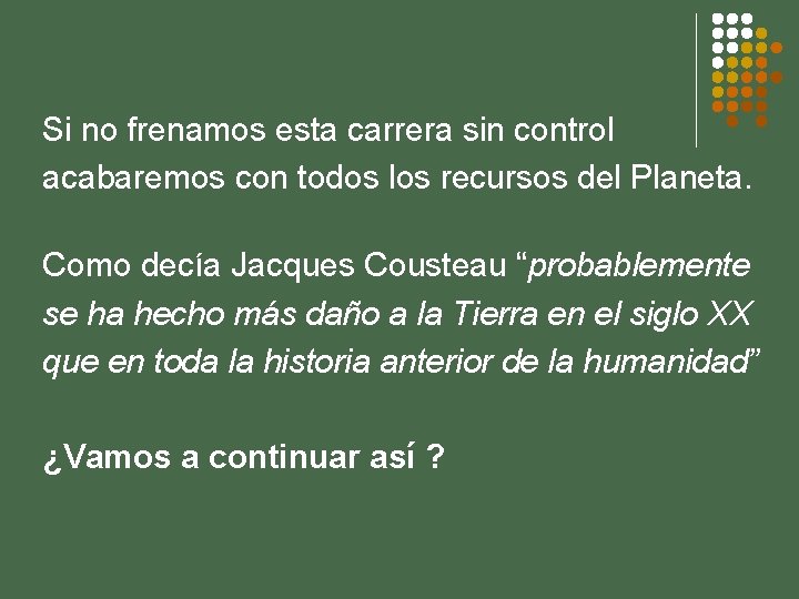 Si no frenamos esta carrera sin control acabaremos con todos los recursos del Planeta.