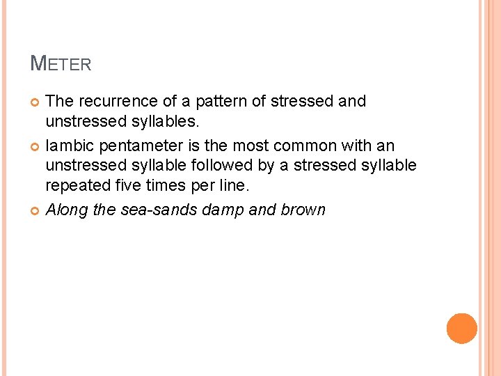 METER The recurrence of a pattern of stressed and unstressed syllables. Iambic pentameter is
