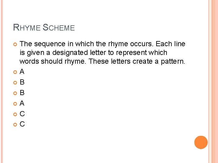 RHYME SCHEME The sequence in which the rhyme occurs. Each line is given a