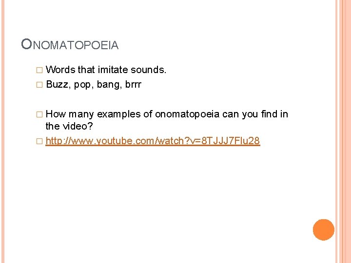 ONOMATOPOEIA � Words that imitate sounds. � Buzz, pop, bang, brrr � How many