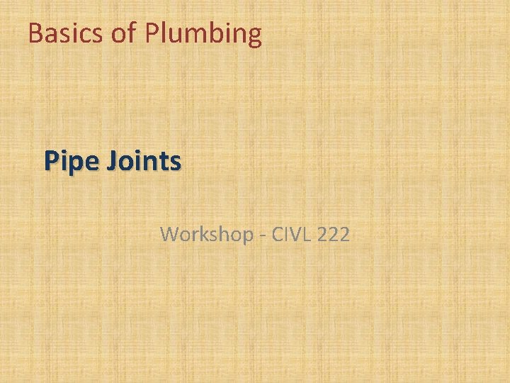 Basics of Plumbing Pipe Joints Workshop - CIVL 222 