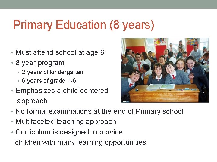 Primary Education (8 years) • Must attend school at age 6 • 8 year