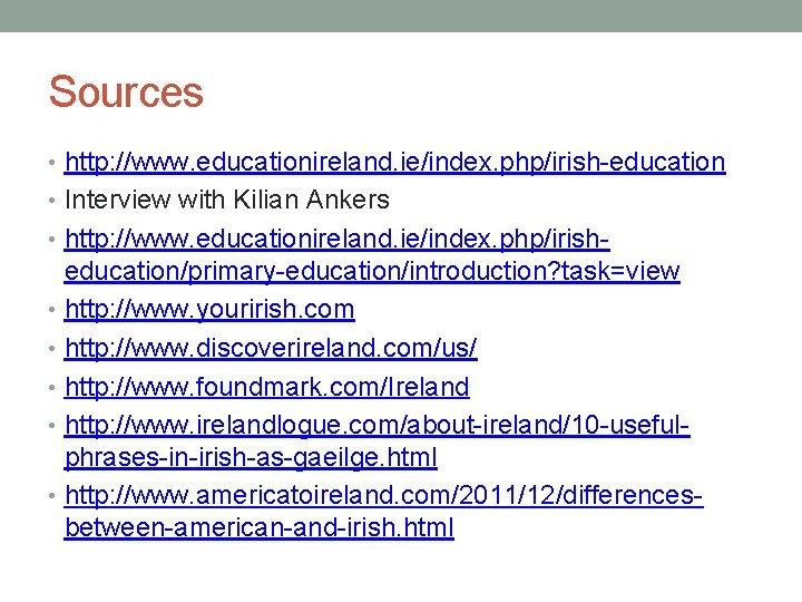 Sources • http: //www. educationireland. ie/index. php/irish-education • Interview with Kilian Ankers • http: