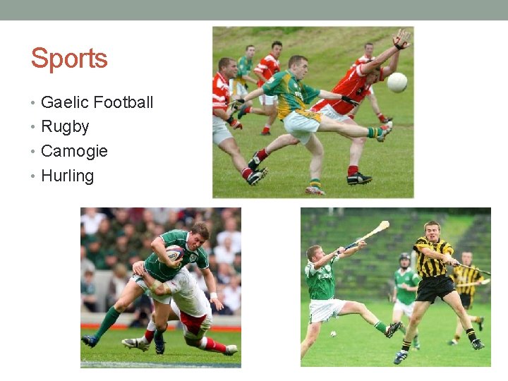 Sports • Gaelic Football • Rugby • Camogie • Hurling 