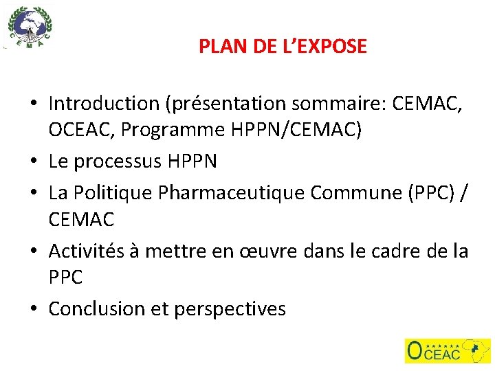 PLAN DE L’EXPOSE • Introduction (présentation sommaire: CEMAC, OCEAC, Programme HPPN/CEMAC) • Le processus