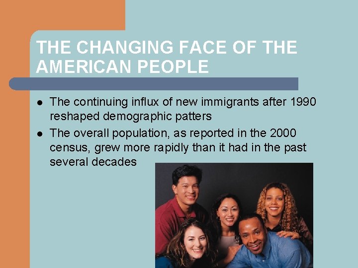 THE CHANGING FACE OF THE AMERICAN PEOPLE l l The continuing influx of new