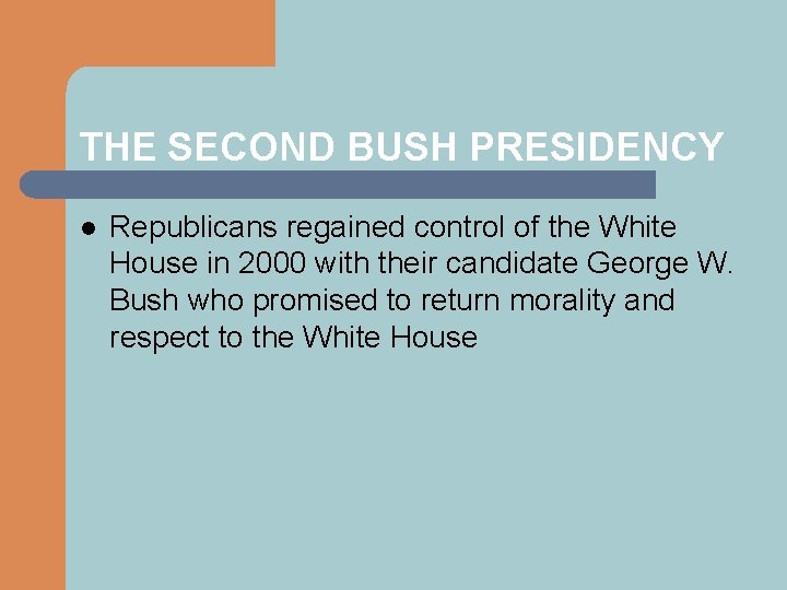 THE SECOND BUSH PRESIDENCY l Republicans regained control of the White House in 2000