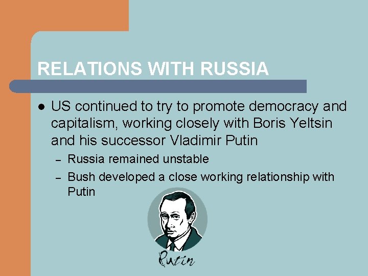 RELATIONS WITH RUSSIA l US continued to try to promote democracy and capitalism, working