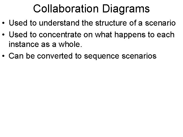 Collaboration Diagrams • Used to understand the structure of a scenario • Used to