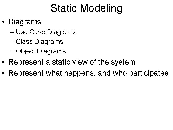 Static Modeling • Diagrams – Use Case Diagrams – Class Diagrams – Object Diagrams
