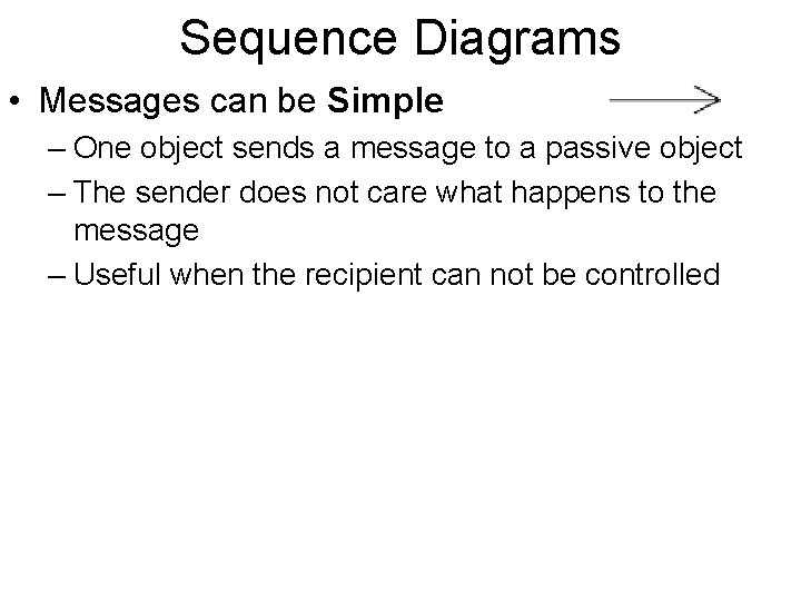Sequence Diagrams • Messages can be Simple – One object sends a message to
