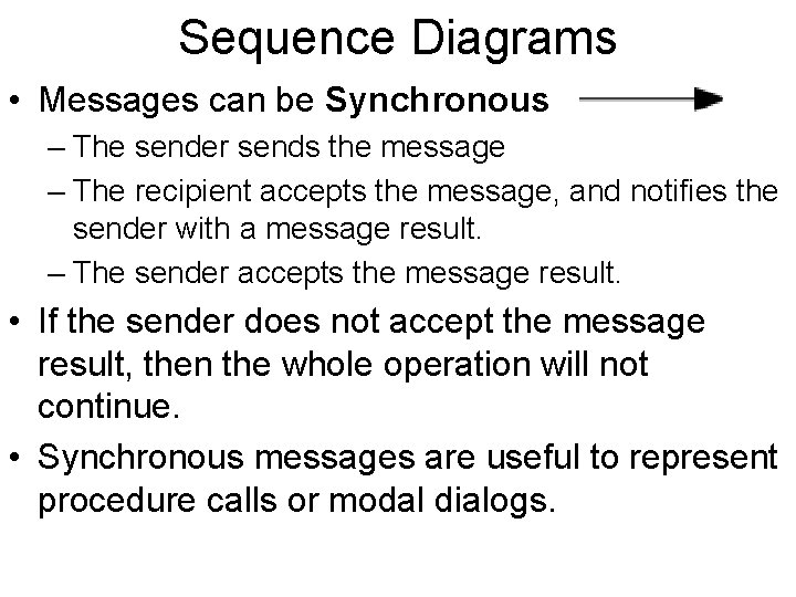 Sequence Diagrams • Messages can be Synchronous – The sender sends the message –