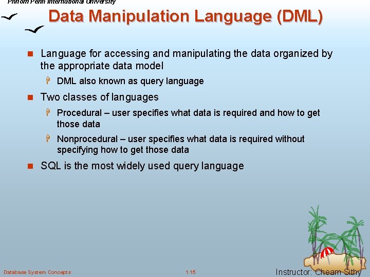 Phnom Penh International University Data Manipulation Language (DML) n Language for accessing and manipulating