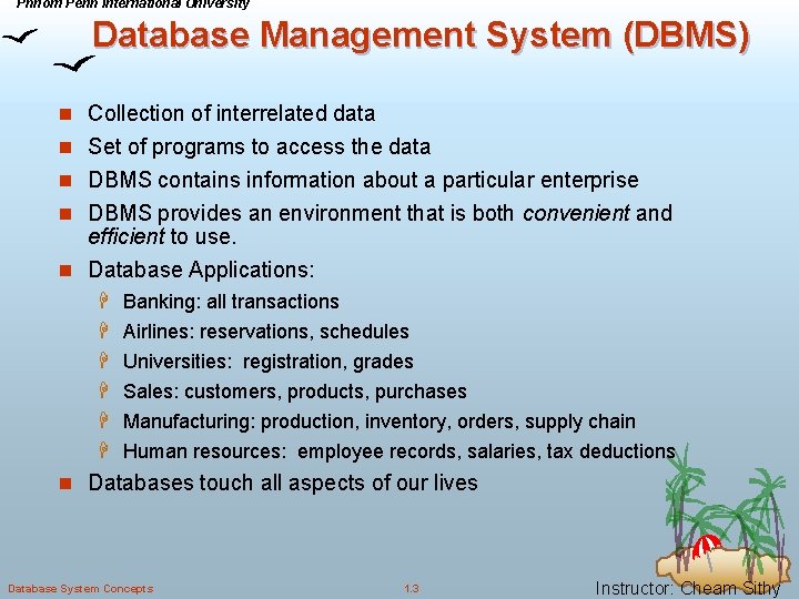 Phnom Penh International University Database Management System (DBMS) n Collection of interrelated data n