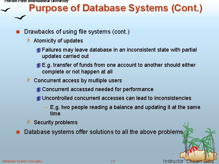 Phnom Penh International University Purpose of Database Systems (Cont. ) n Drawbacks of using