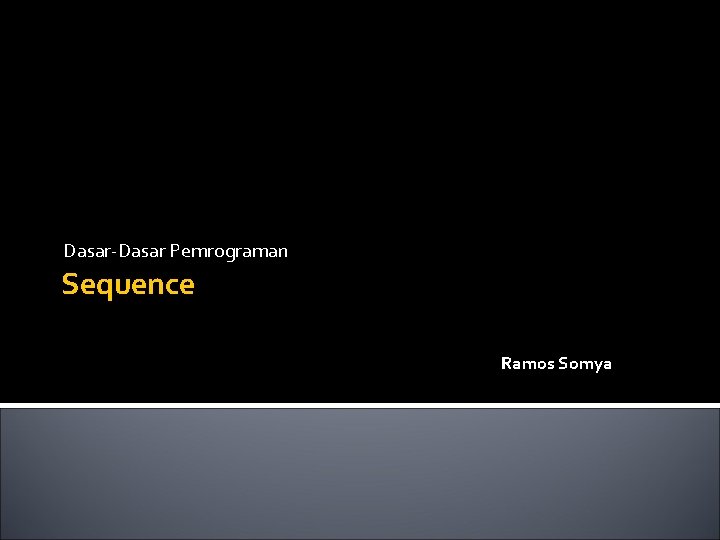 Dasar-Dasar Pemrograman Sequence Ramos Somya 