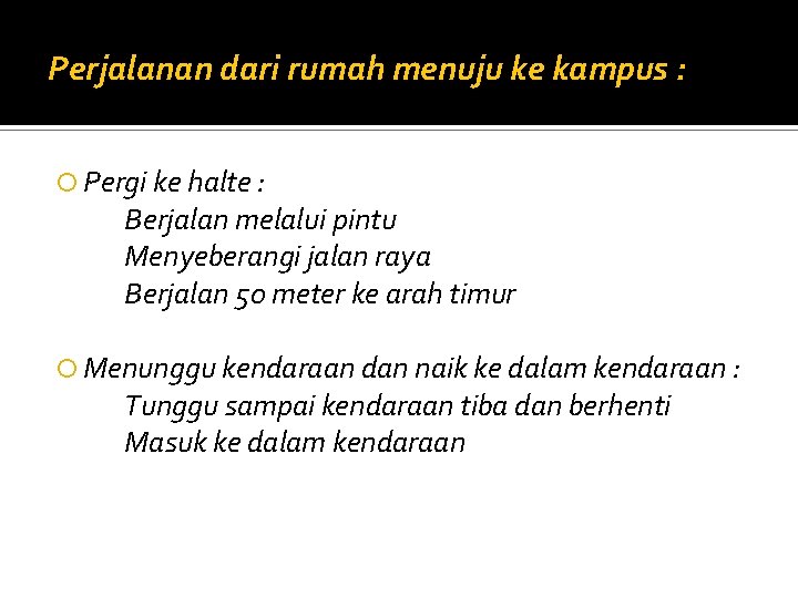 Perjalanan dari rumah menuju ke kampus : Pergi ke halte : Berjalan melalui pintu