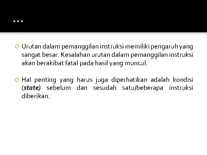 . . . Urutan dalam pemanggilan instruksi memiliki pengaruh yang sangat besar. Kesalahan urutan