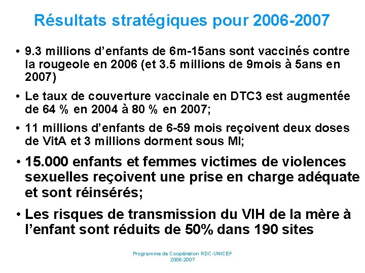 Résultats stratégiques pour 2006 -2007 • 9. 3 millions d’enfants de 6 m-15 ans