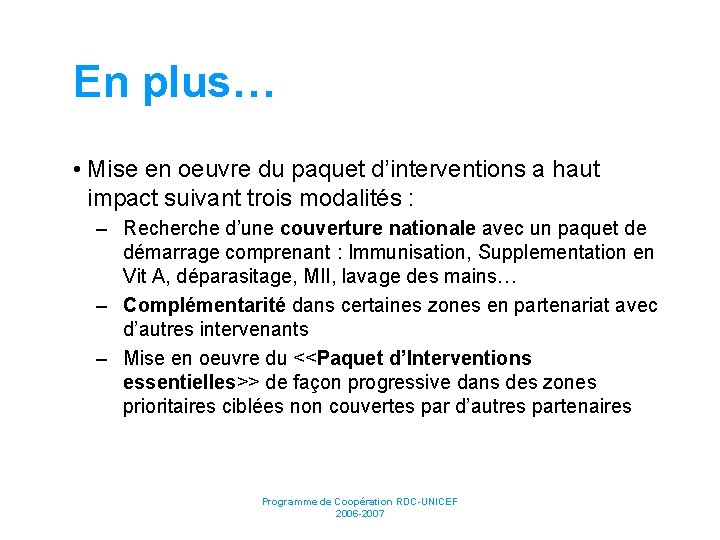 En plus… • Mise en oeuvre du paquet d’interventions a haut impact suivant trois