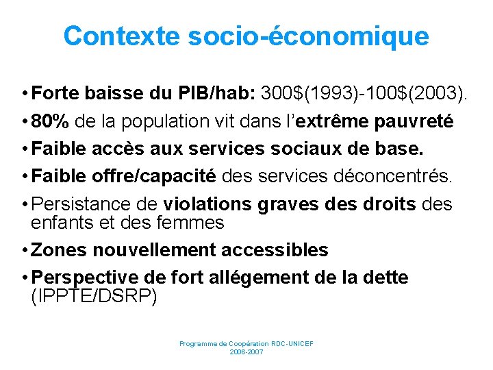 Contexte socio-économique • Forte baisse du PIB/hab: 300$(1993)-100$(2003). • 80% de la population vit