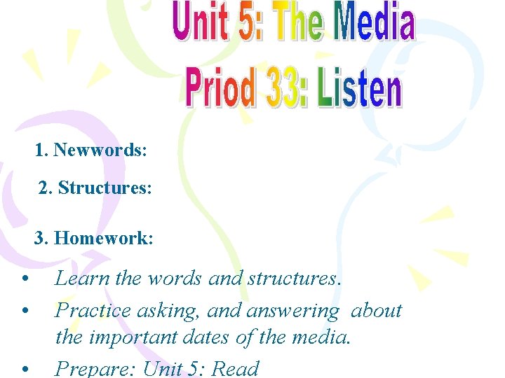 1. Newwords: 2. Structures: 3. Homework: • • • Learn the words and structures.