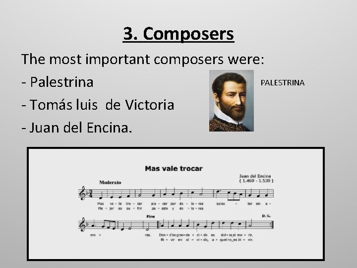 3. Composers The most important composers were: PALESTRINA - Palestrina - Tomás luis de