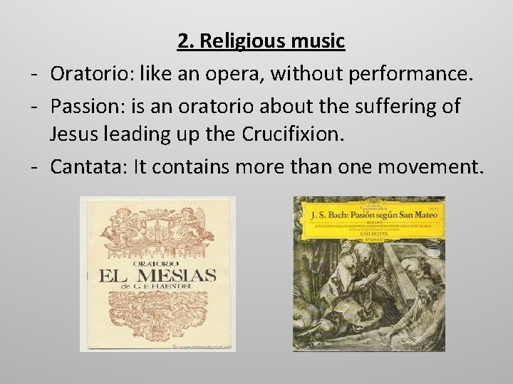 2. Religious music - Oratorio: like an opera, without performance. - Passion: is an