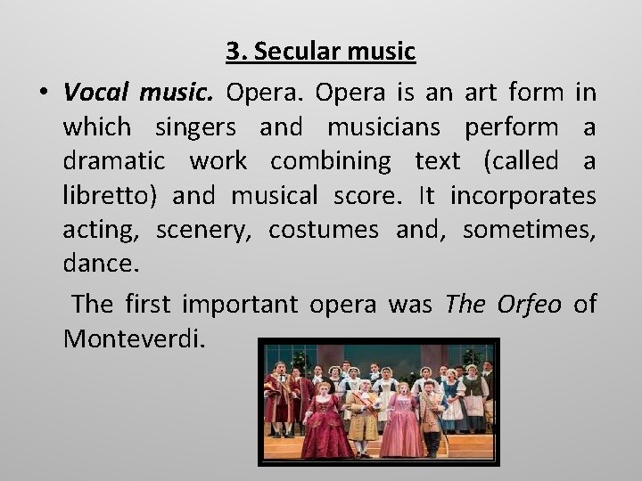 3. Secular music • Vocal music. Opera is an art form in which singers